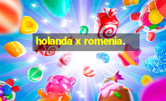 holanda x romenia.