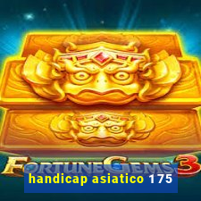 handicap asiatico 1 75