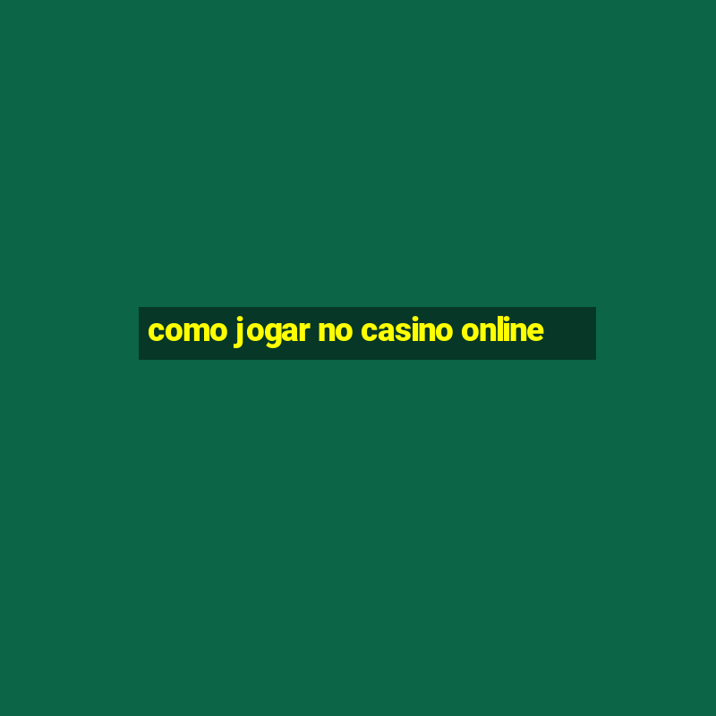 como jogar no casino online