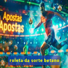 roleta da sorte betano