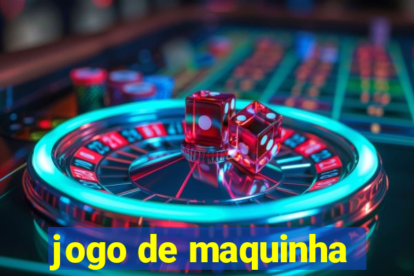 jogo de maquinha