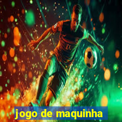 jogo de maquinha