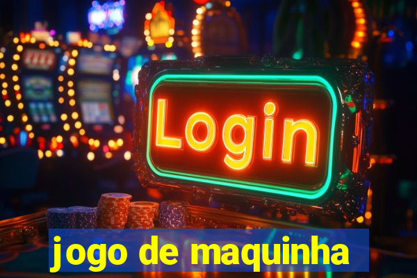 jogo de maquinha