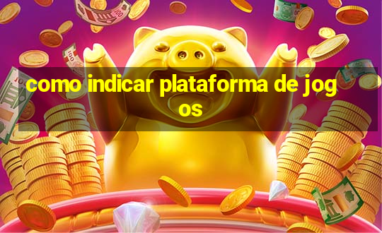 como indicar plataforma de jogos