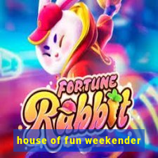 house of fun weekender