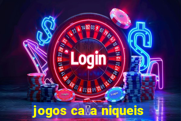 jogos ca莽a niqueis