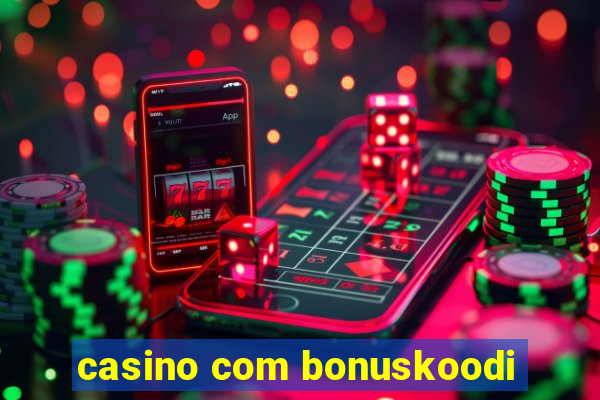 casino com bonuskoodi