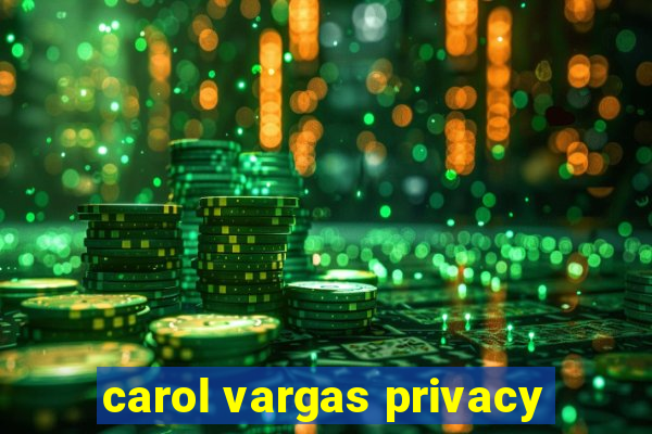 carol vargas privacy