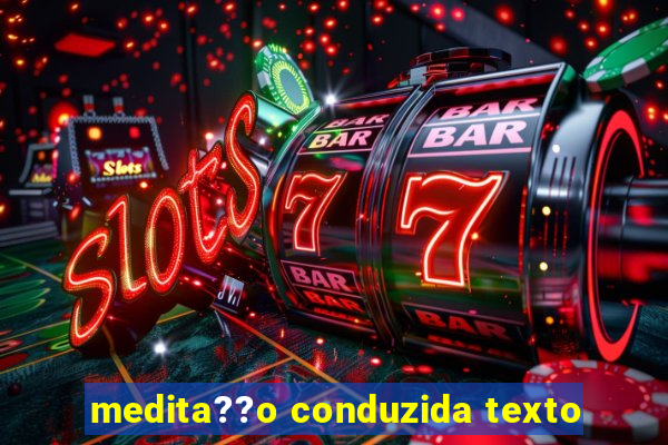 medita??o conduzida texto