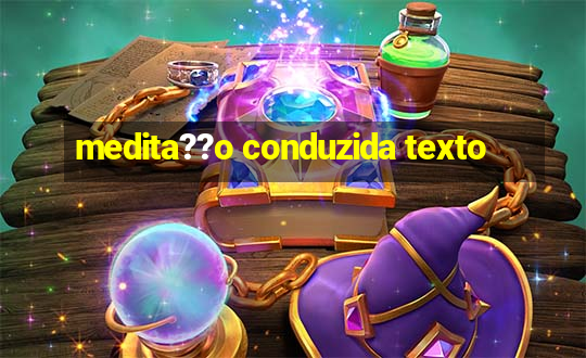 medita??o conduzida texto