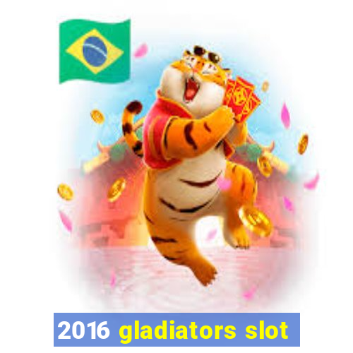 2016 gladiators slot