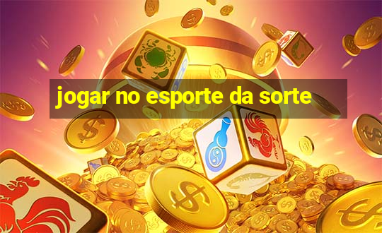 jogar no esporte da sorte