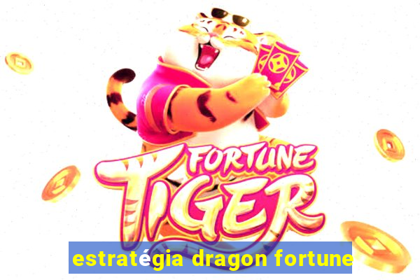 estratégia dragon fortune