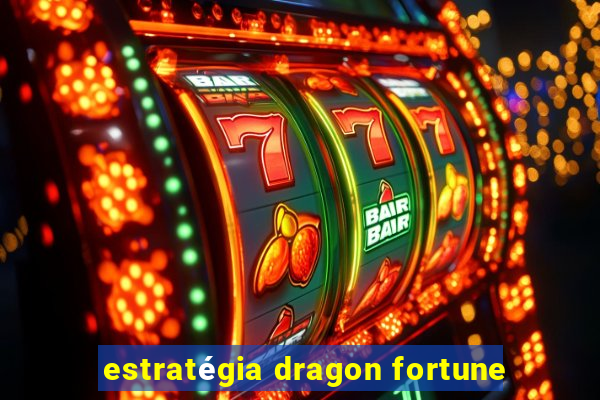 estratégia dragon fortune