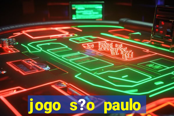 jogo s?o paulo hoje ao vivo onde assistir