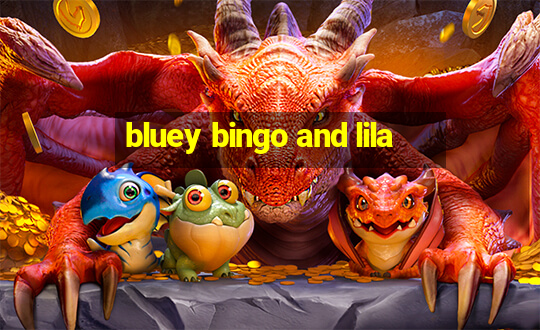 bluey bingo and lila