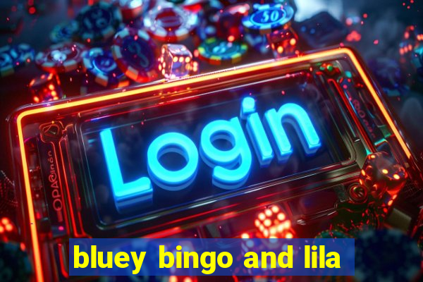 bluey bingo and lila