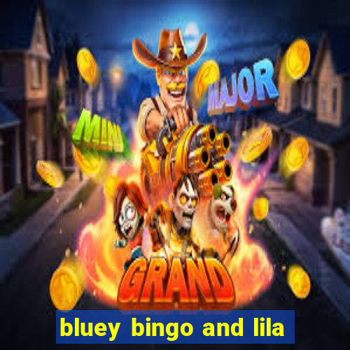 bluey bingo and lila