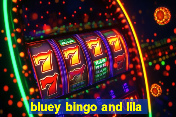 bluey bingo and lila