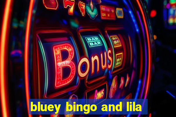 bluey bingo and lila