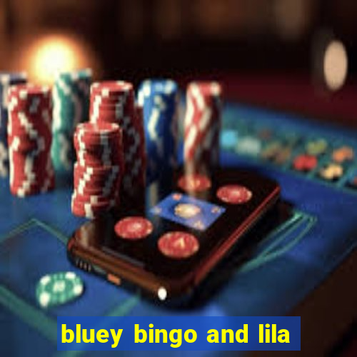 bluey bingo and lila