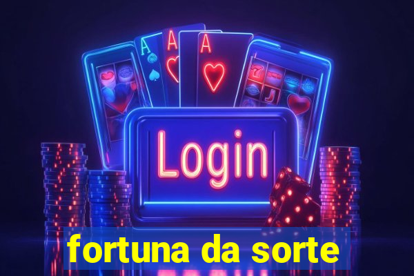 fortuna da sorte