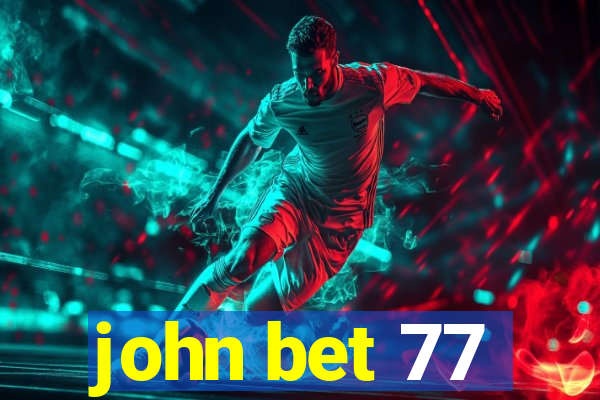 john bet 77