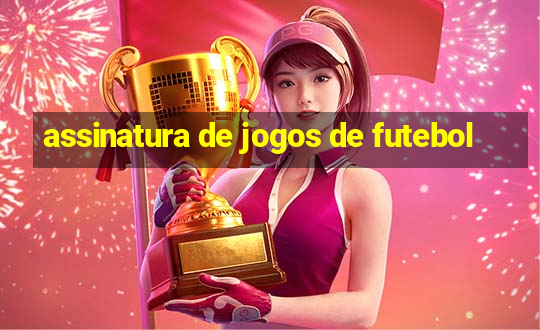 assinatura de jogos de futebol