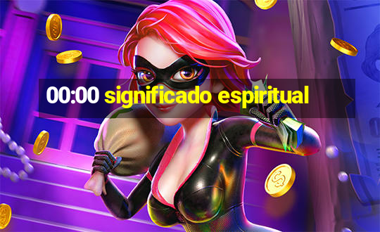 00:00 significado espiritual