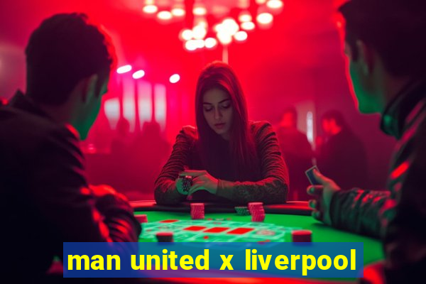 man united x liverpool