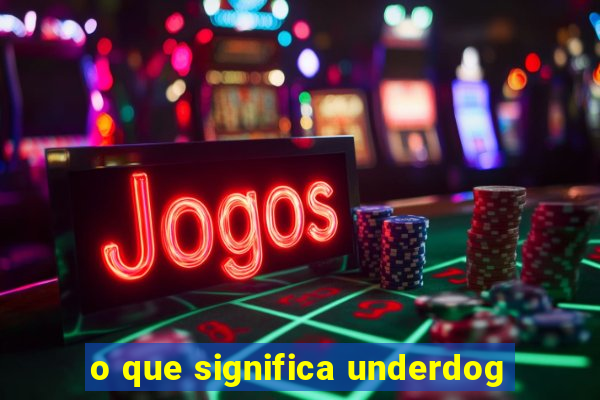 o que significa underdog