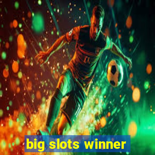 big slots winner