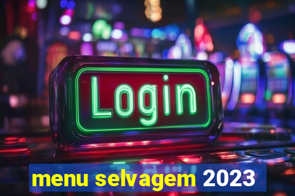 menu selvagem 2023