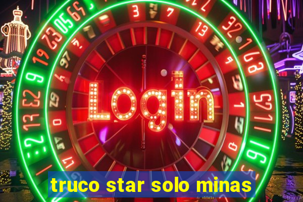 truco star solo minas