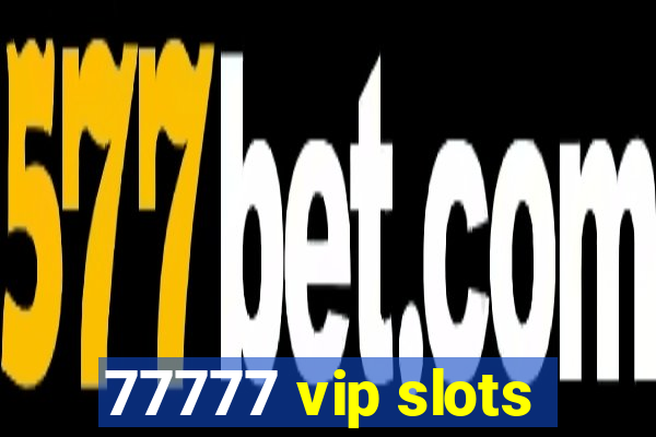 77777 vip slots