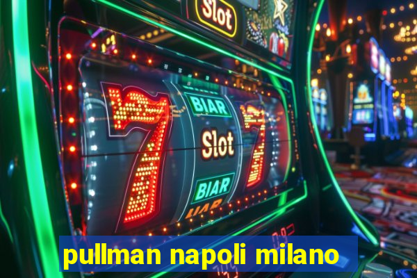 pullman napoli milano