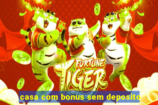 casa com bonus sem deposito