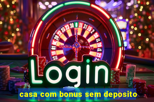 casa com bonus sem deposito