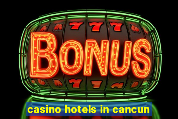 casino hotels in cancun