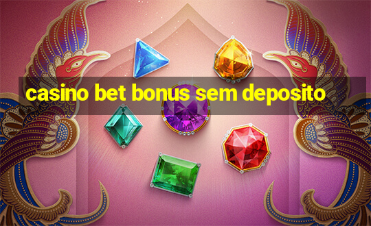 casino bet bonus sem deposito