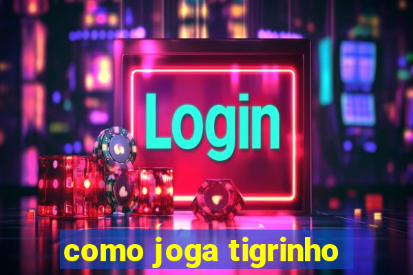 como joga tigrinho