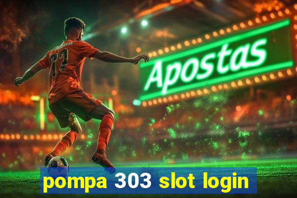 pompa 303 slot login