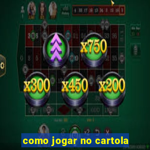 como jogar no cartola