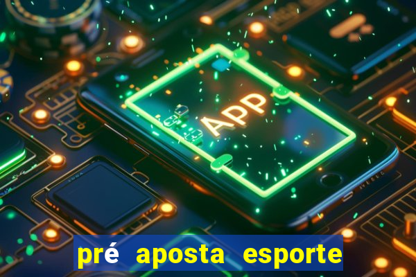 pré aposta esporte bet net