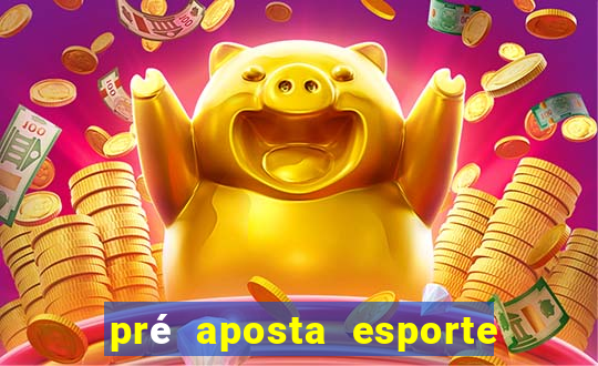 pré aposta esporte bet net