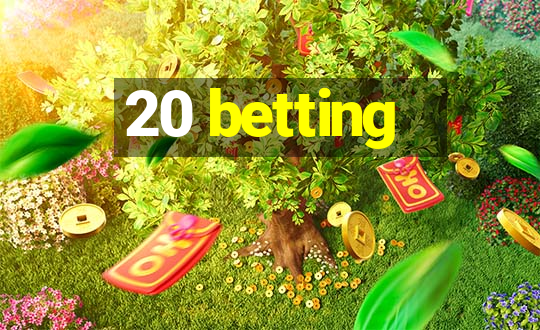 20 betting