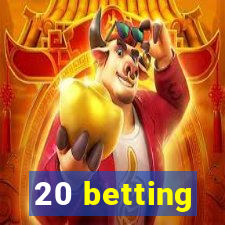 20 betting