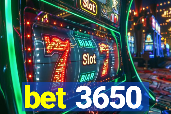 bet 3650