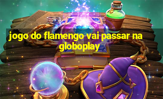 jogo do flamengo vai passar na globoplay