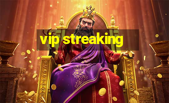 vip streaking